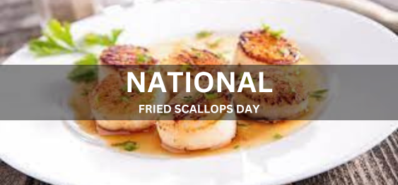 NATIONAL FRIED SCALLOPS DAY [राष्ट्रीय फ्राइड स्कैलप्स दिवस]